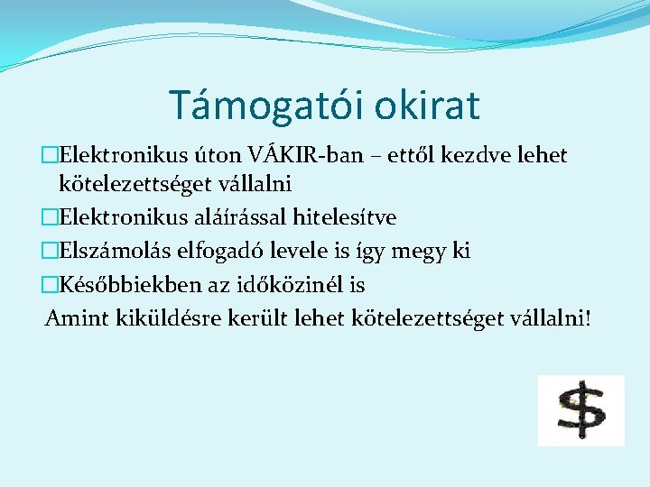 Támogatói okirat �Elektronikus úton VÁKIR-ban – ettől kezdve lehet kötelezettséget vállalni �Elektronikus aláírással hitelesítve