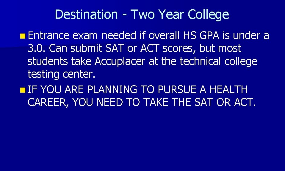 Destination - Two Year College n Entrance exam needed if overall HS GPA is