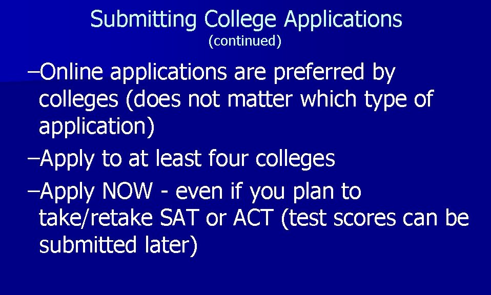 Submitting College Applications (continued) –Online applications are preferred by colleges (does not matter which