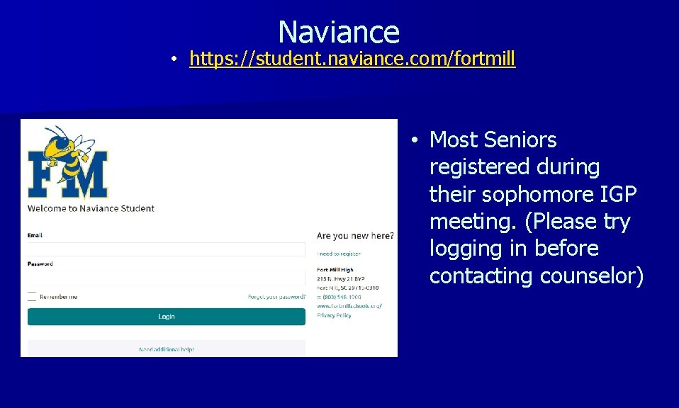 Naviance • https: //student. naviance. com/fortmill • Most Seniors registered during their sophomore IGP