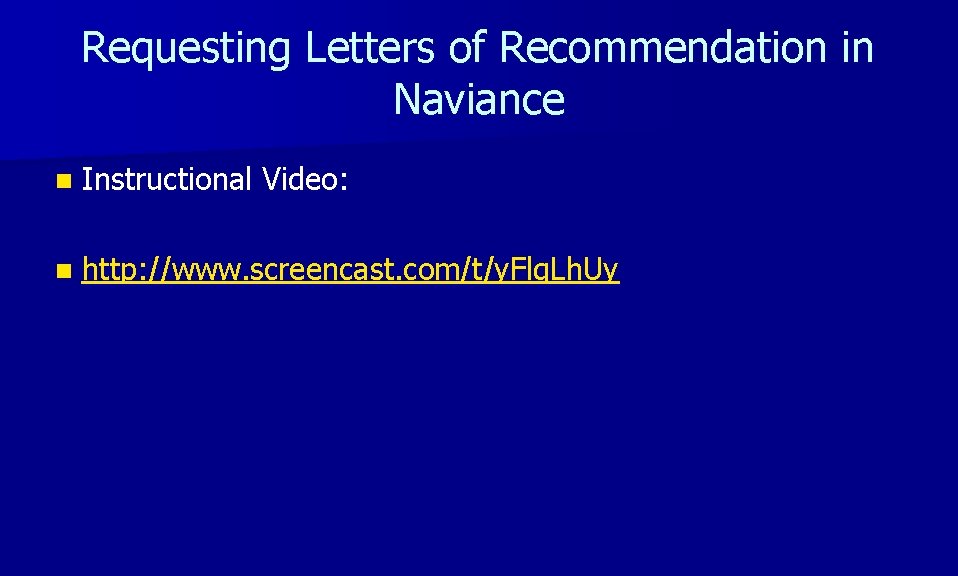 Requesting Letters of Recommendation in Naviance n Instructional Video: n http: //www. screencast. com/t/y.