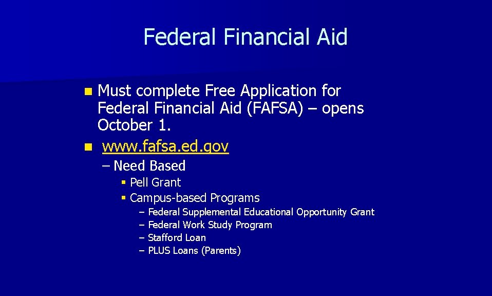 Federal Financial Aid n Must complete Free Application for Federal Financial Aid (FAFSA) –