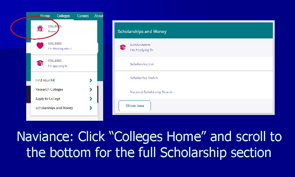 Naviance: Click “Colleges Home” and scroll to the bottom for the full Scholarship section