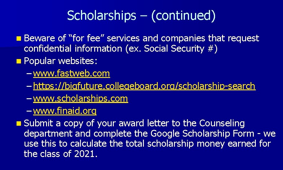 Scholarships – (continued) n Beware of “for fee” services and companies that request confidential