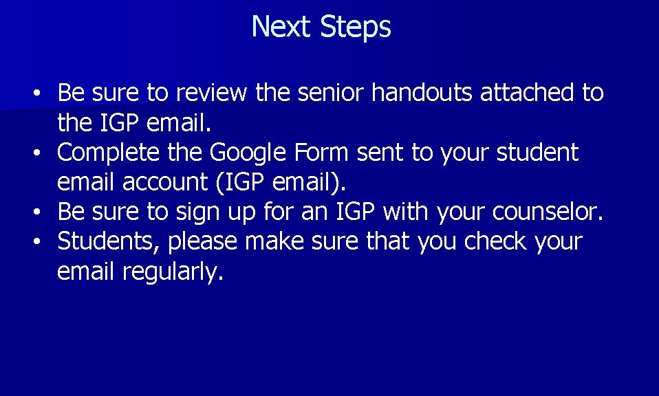 Next Steps • Be sure to review the senior handouts attached to the IGP