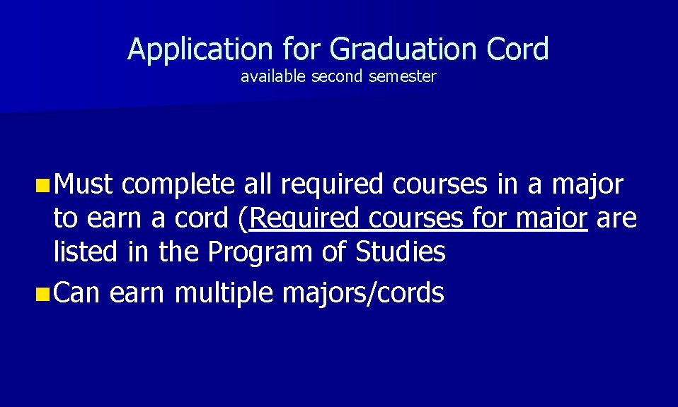 Application for Graduation Cord available second semester n Must complete all required courses in