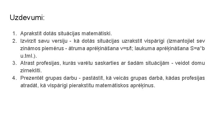 Uzdevumi: 1. Aprakstīt dotās situācijas matemātiski. 2. Izvirzīt savu versiju - kā dotās situācijas