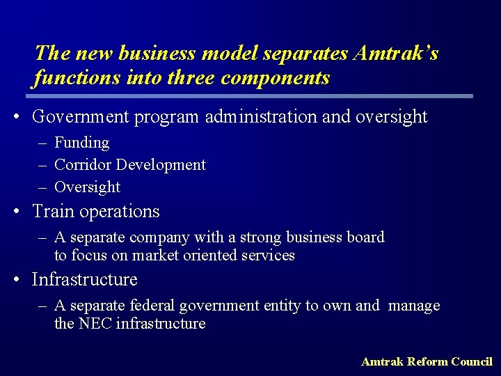 The new business model separates Amtrak’s functions into three components • Government program administration