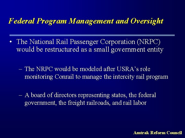 Federal Program Management and Oversight • The National Rail Passenger Corporation (NRPC) would be