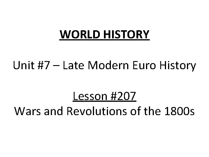 WORLD HISTORY Unit #7 – Late Modern Euro History Lesson #207 Wars and Revolutions