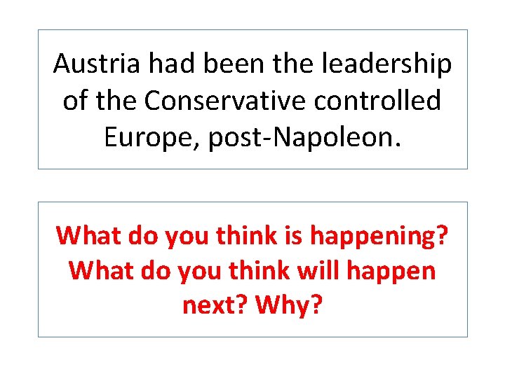 Austria had been the leadership of the Conservative controlled Europe, post-Napoleon. What do you