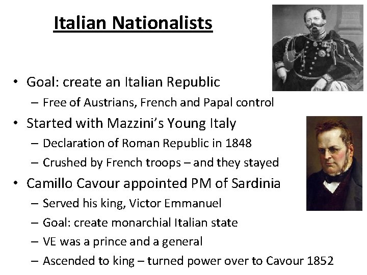 Italian Nationalists • Goal: create an Italian Republic – Free of Austrians, French and