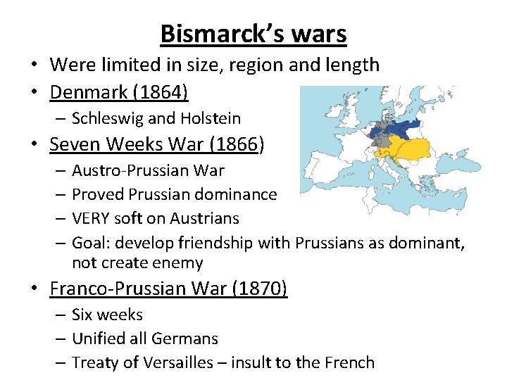 Bismarck’s wars • Were limited in size, region and length • Denmark (1864) –