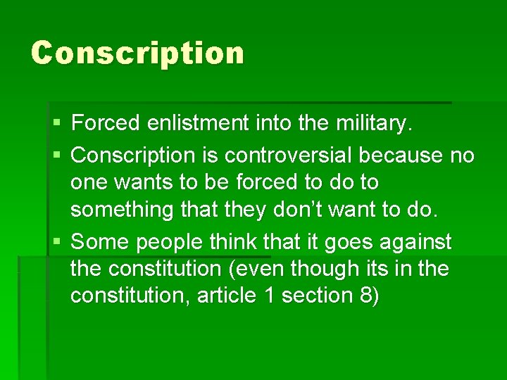 Conscription § Forced enlistment into the military. § Conscription is controversial because no one