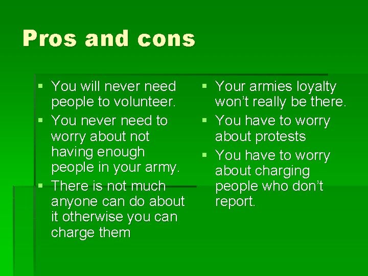 Pros and cons § You will never need people to volunteer. § You never