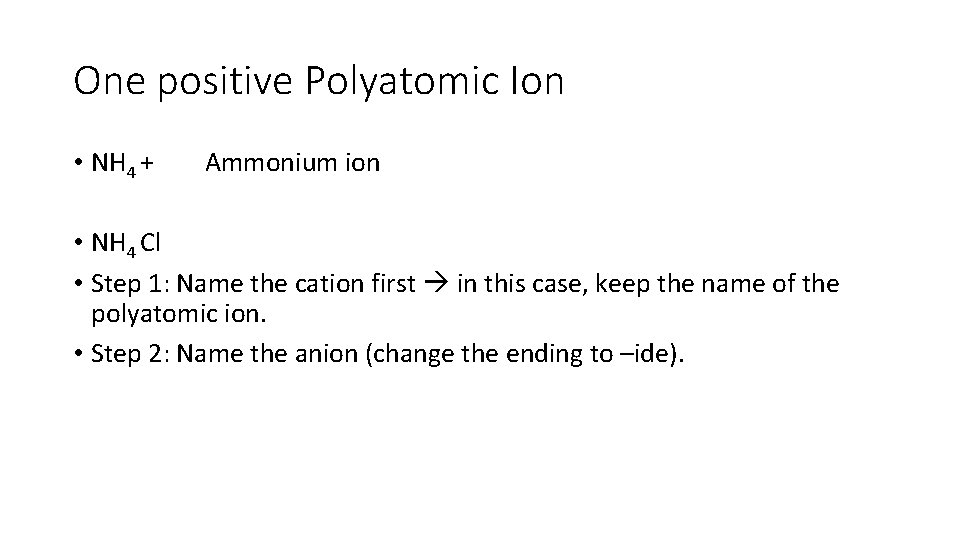 One positive Polyatomic Ion • NH 4 + Ammonium ion • NH 4 Cl