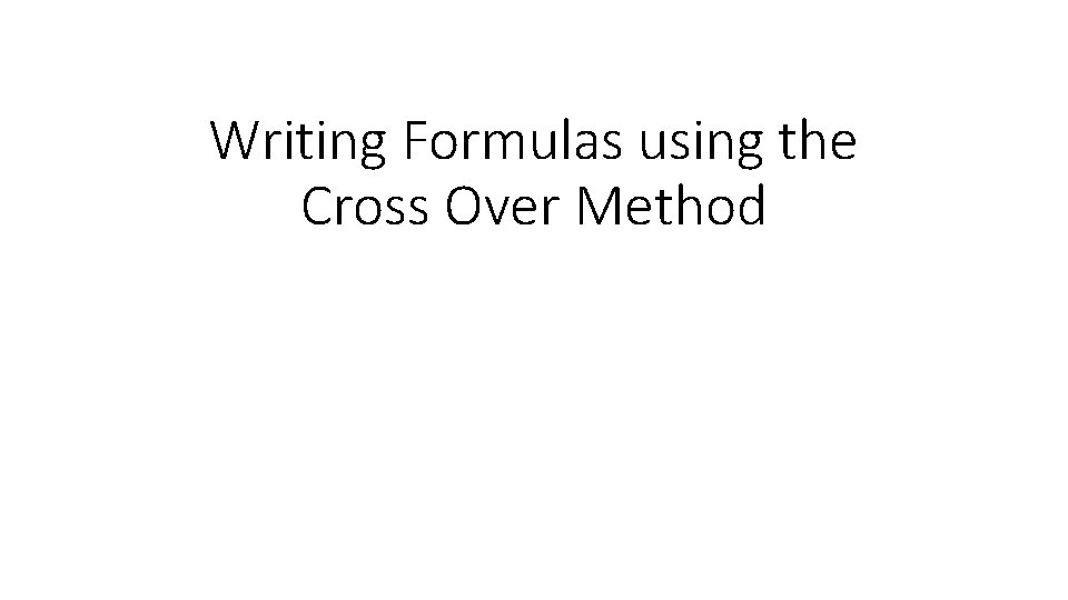 Writing Formulas using the Cross Over Method 