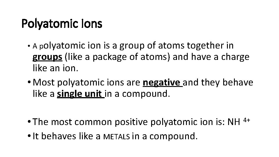 Polyatomic Ions • A polyatomic ion is a group of atoms together in groups