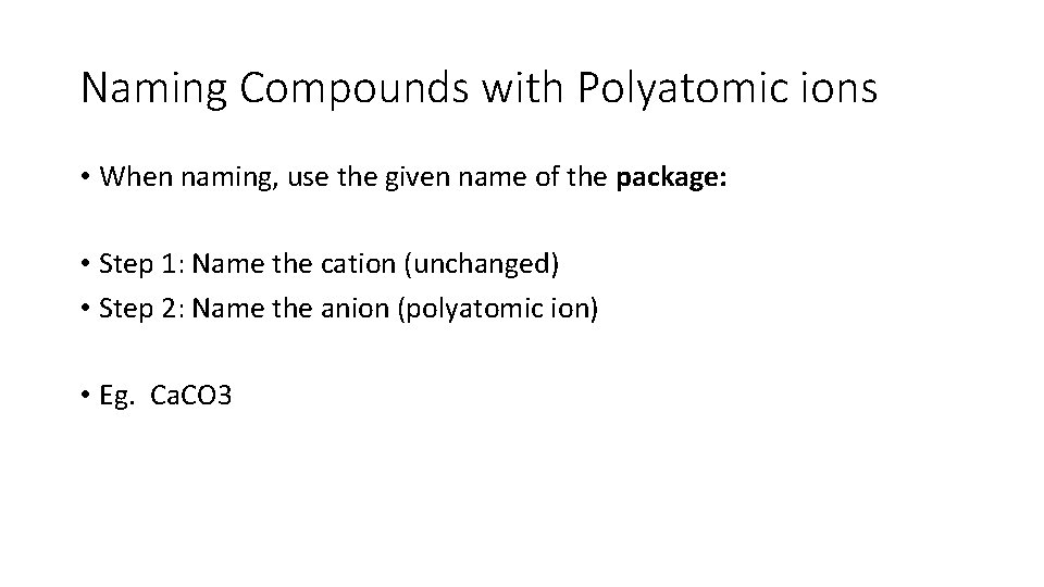 Naming Compounds with Polyatomic ions • When naming, use the given name of the