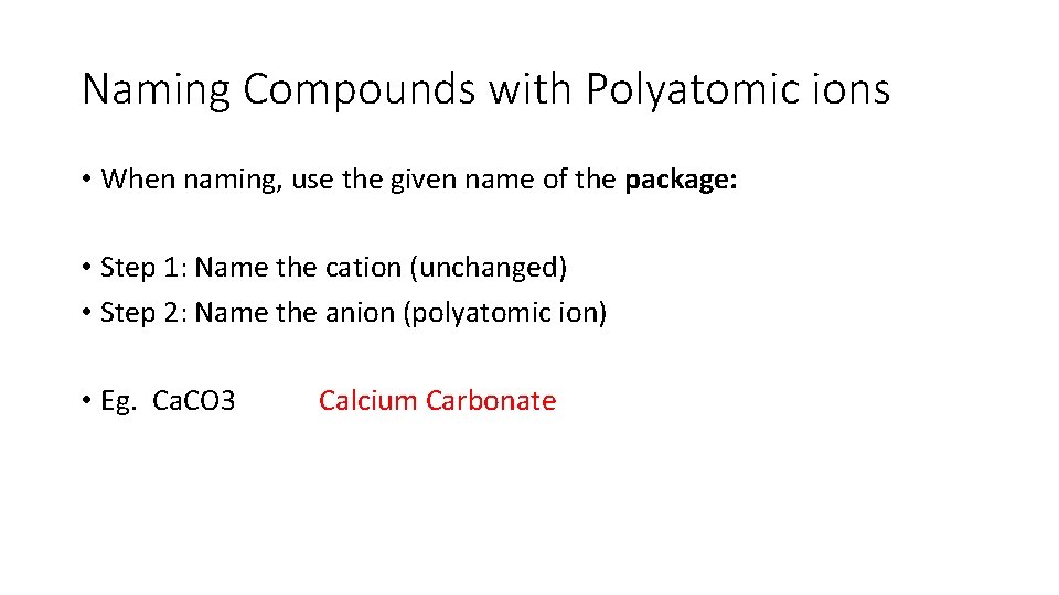 Naming Compounds with Polyatomic ions • When naming, use the given name of the