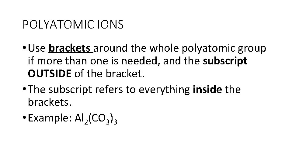 POLYATOMIC IONS • Use brackets around the whole polyatomic group if more than one