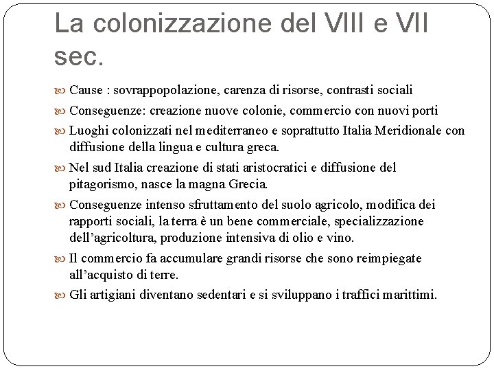 La colonizzazione del VIII e VII sec. Cause : sovrappopolazione, carenza di risorse, contrasti
