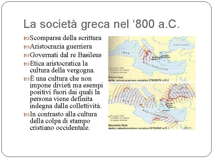 La società greca nel ‘ 800 a. C. Scomparsa della scrittura Aristocrazia guerriera Governati