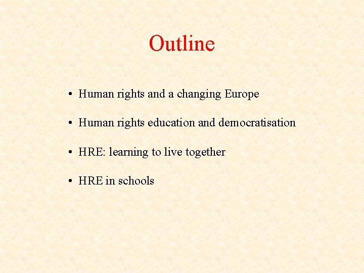 Outline • Human rights and a changing Europe • Human rights education and democratisation