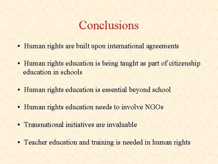 Conclusions • Human rights are built upon international agreements • Human rights education is