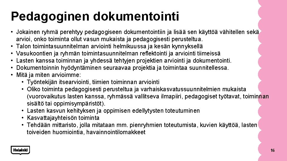 Pedagoginen dokumentointi • Jokainen ryhmä perehtyy pedagogiseen dokumentointiin ja lisää sen käyttöä vähitellen sekä