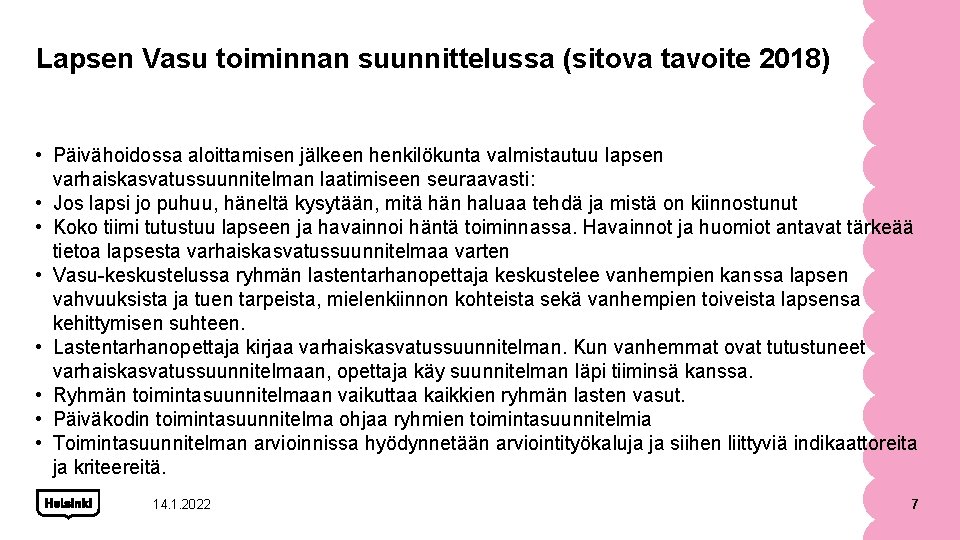 Lapsen Vasu toiminnan suunnittelussa (sitova tavoite 2018) • Päivähoidossa aloittamisen jälkeen henkilökunta valmistautuu lapsen