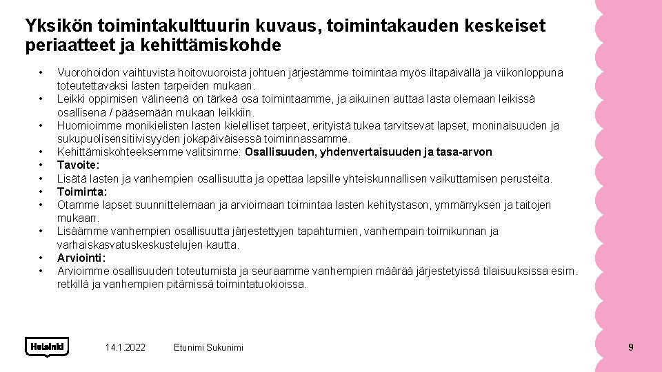 Yksikön toimintakulttuurin kuvaus, toimintakauden keskeiset periaatteet ja kehittämiskohde • • • Vuorohoidon vaihtuvista hoitovuoroista