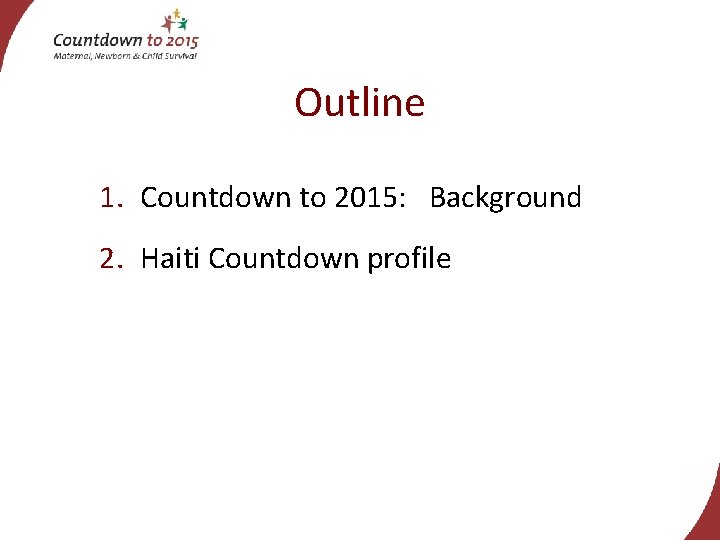 Outline 1. Countdown to 2015: Background 2. Haiti Countdown profile 