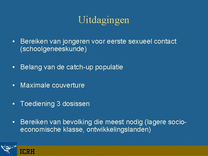 Uitdagingen • Bereiken van jongeren voor eerste sexueel contact (schoolgeneeskunde) • Belang van de