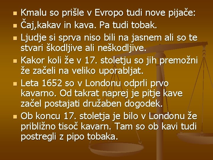 n n n Kmalu so prišle v Evropo tudi nove pijače: Čaj, kakav in