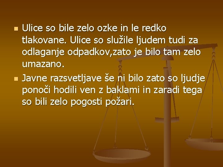 n n Ulice so bile zelo ozke in le redko tlakovane. Ulice so služile