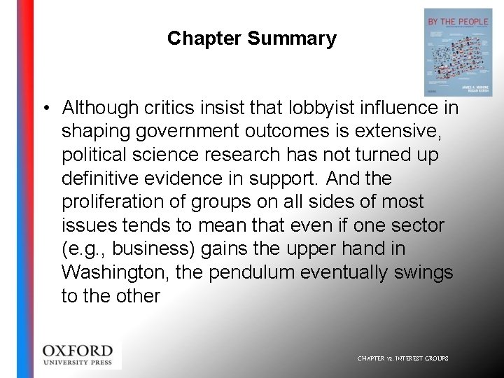 Chapter Summary • Although critics insist that lobbyist influence in shaping government outcomes is