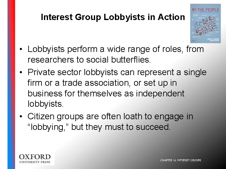Interest Group Lobbyists in Action • Lobbyists perform a wide range of roles, from