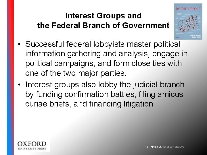 Interest Groups and the Federal Branch of Government • Successful federal lobbyists master political