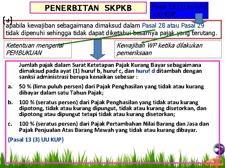 PENERBITAN SKPKB d Pasal 13 (1) huruf d UU KUP apabila kewajiban sebagaimana dimaksud