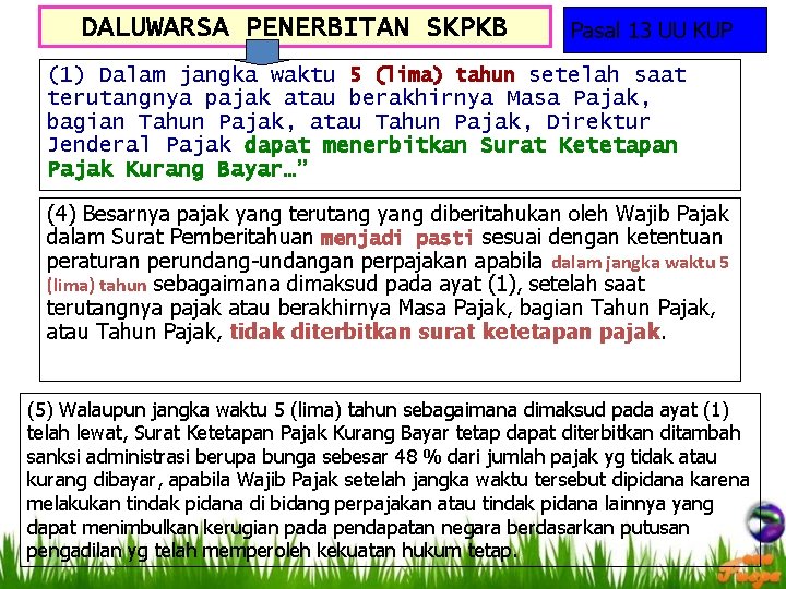 DALUWARSA PENERBITAN SKPKB Pasal 13 UU KUP (1) Dalam jangka waktu 5 (lima) tahun