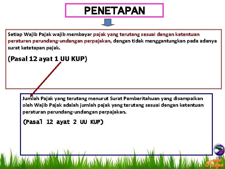 PENETAPAN Setiap Wajib Pajak wajib membayar pajak yang terutang sesuai dengan ketentuan peraturan perundang-undangan