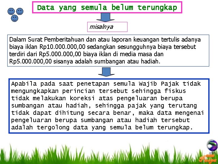 Data yang semula belum terungkap misalnya Dalam Surat Pemberitahuan dan atau laporan keuangan tertulis