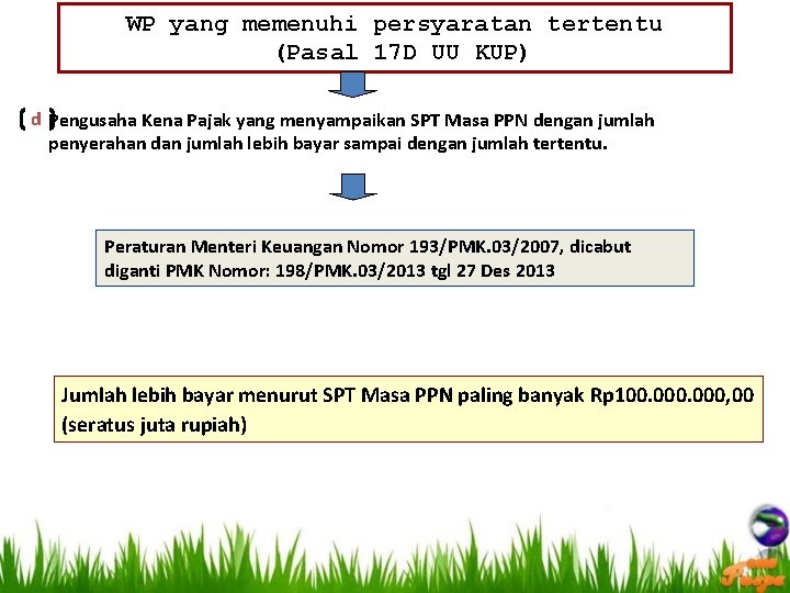 WP yang memenuhi persyaratan tertentu (Pasal 17 D UU KUP) d Pengusaha Kena Pajak