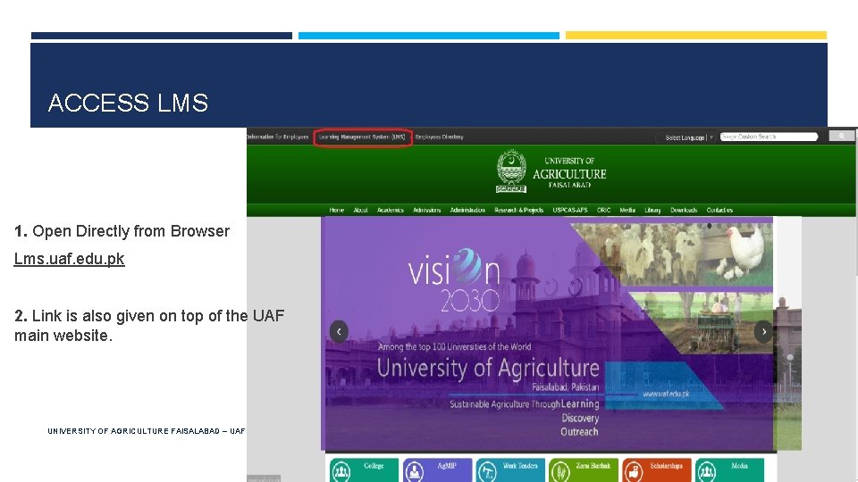 ACCESS LMS 1. Open Directly from Browser Lms. uaf. edu. pk 2. Link is