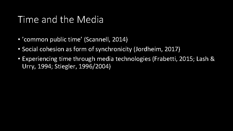Time and the Media • ’common public time’ (Scannell, 2014) • Social cohesion as