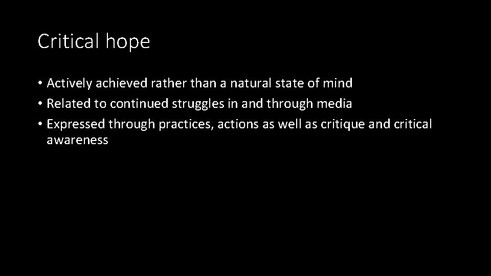 Critical hope • Actively achieved rather than a natural state of mind • Related