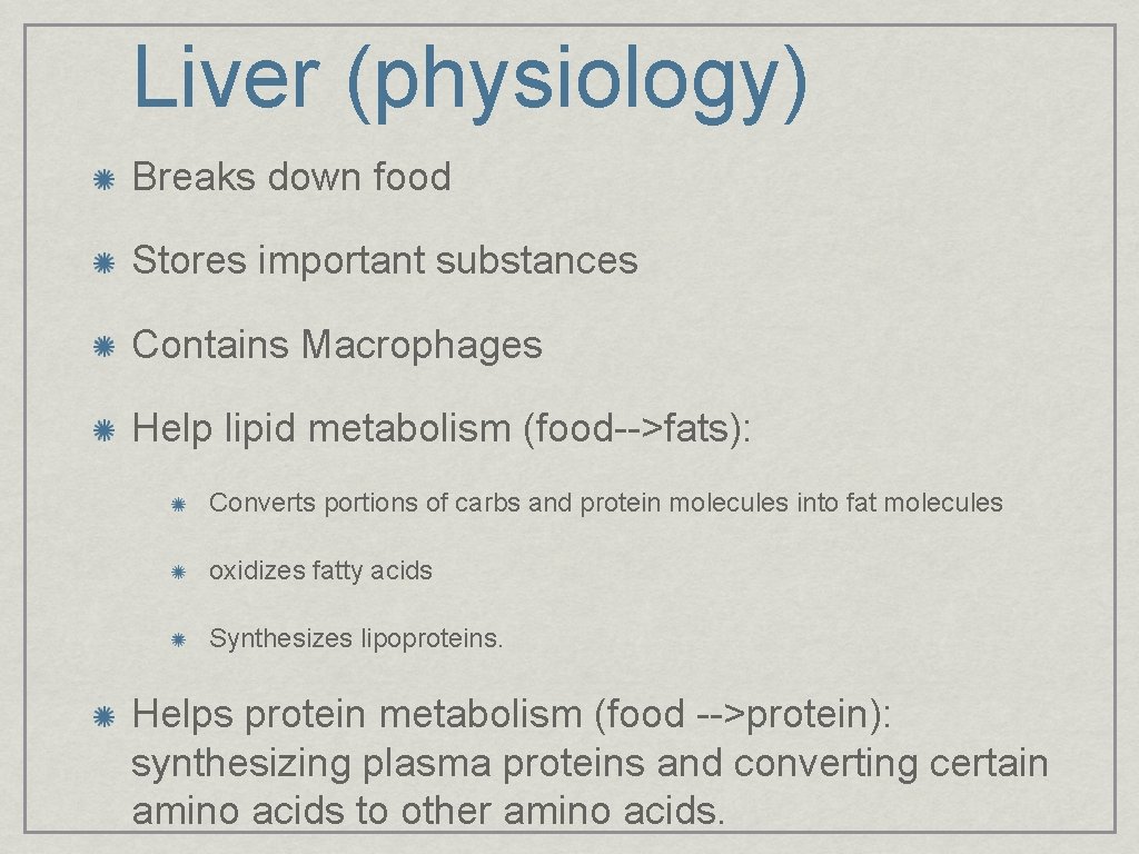 Liver (physiology) Breaks down food Stores important substances Contains Macrophages Help lipid metabolism (food-->fats):