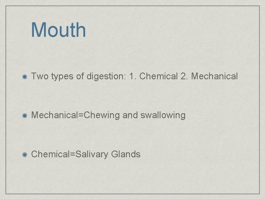 Mouth Two types of digestion: 1. Chemical 2. Mechanical=Chewing and swallowing Chemical=Salivary Glands 