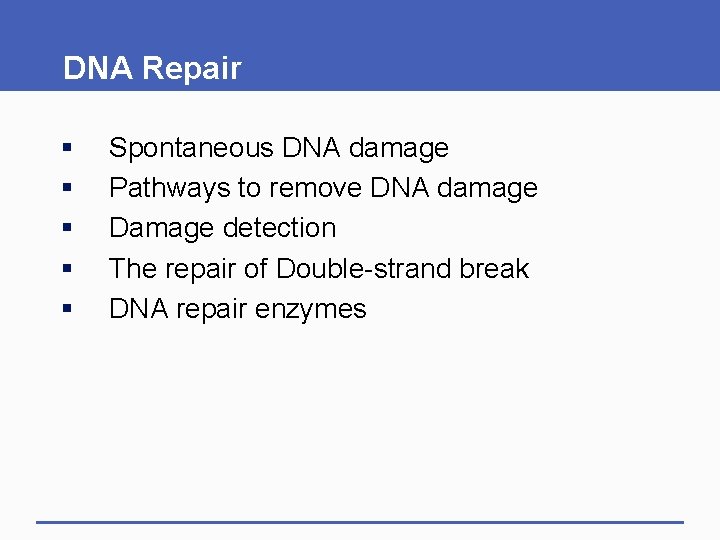 DNA Repair § § § Spontaneous DNA damage Pathways to remove DNA damage Damage